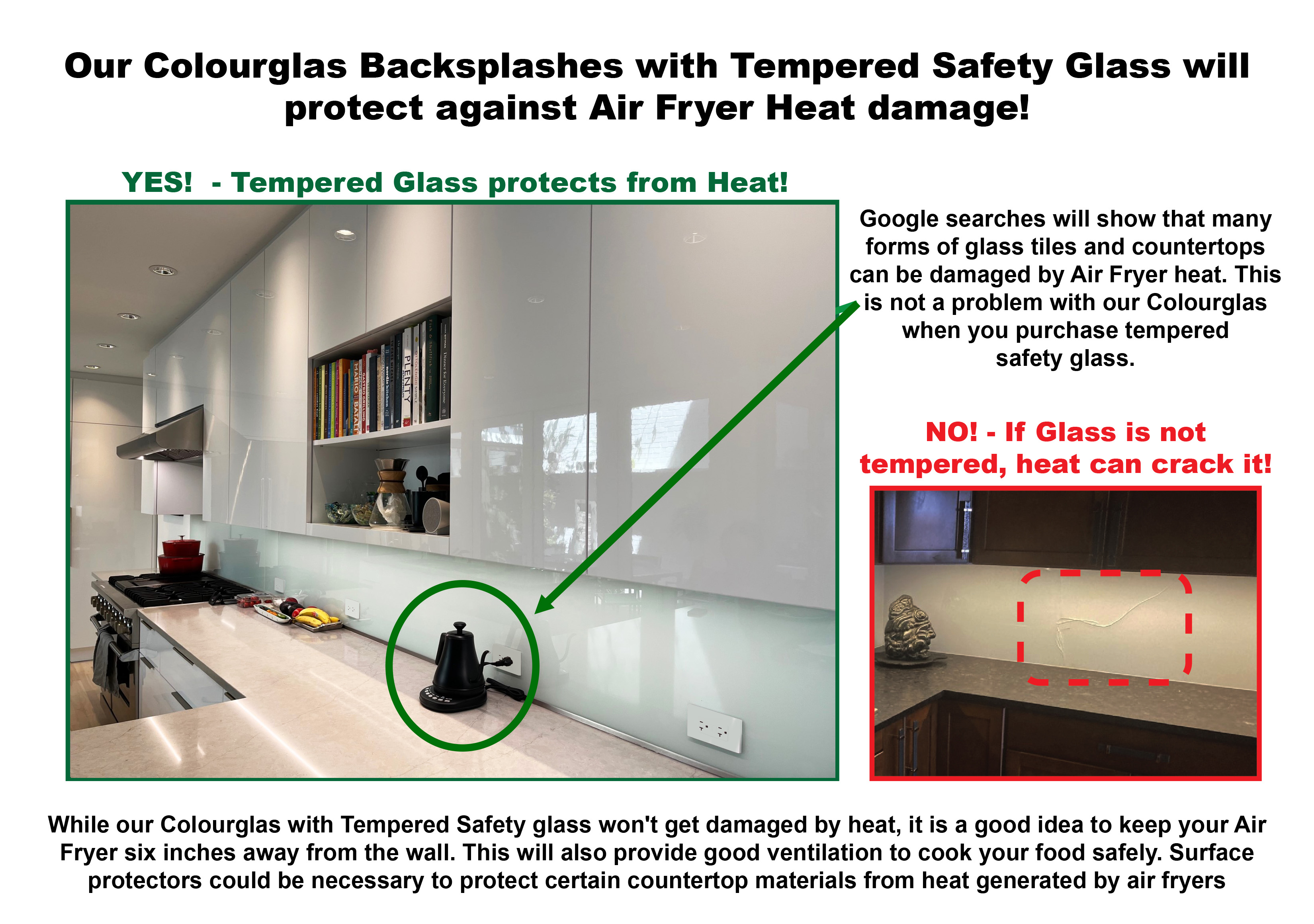 Our Colourglas Backsplashes with Tempered Safety Glass will 
protect against Air Fryer Heat damage!