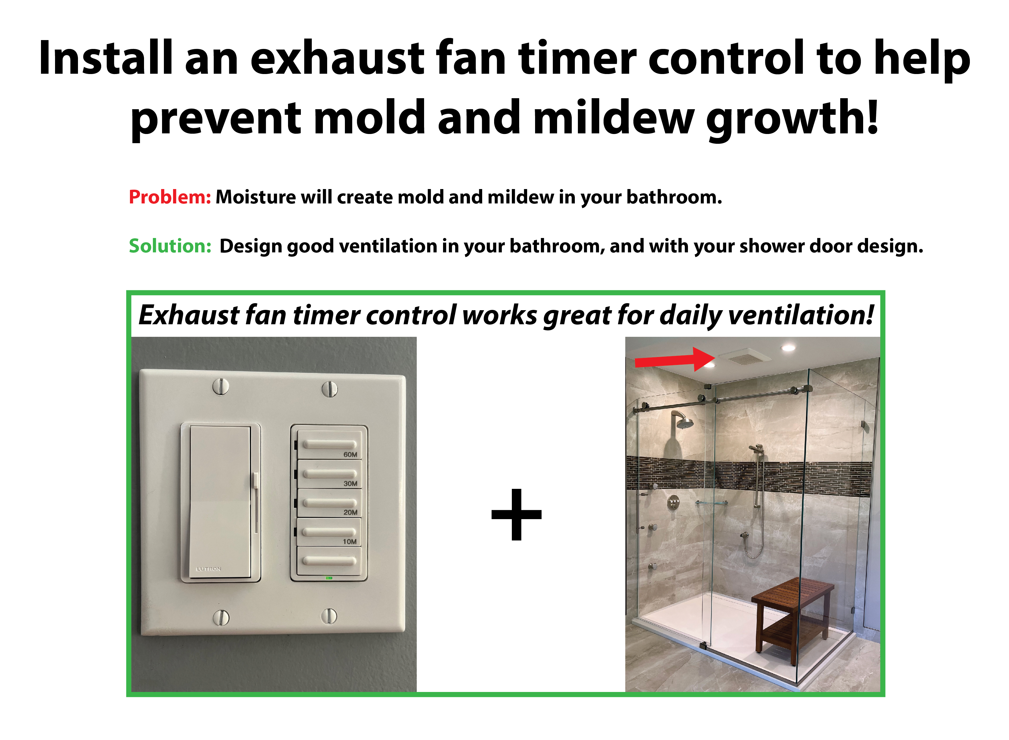 Install an exhaust fan timer control to help prevent mold and mildew growth!